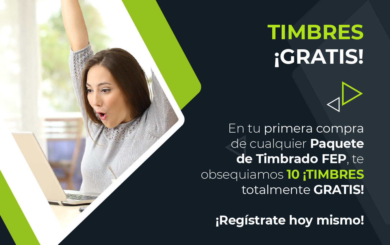 En tu primera compra de cualquier Paquete de Timbrado FEP, te obsequiamos 10 ¡TIMBRES totalmente GRATIS! ¡Regístrate hoy mismo!